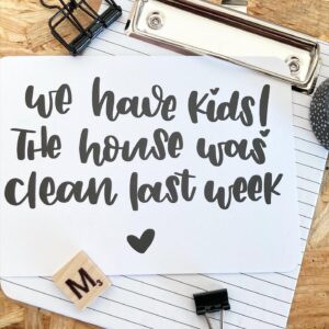 Ansichtkaart I We have kids, the house was clean last week.