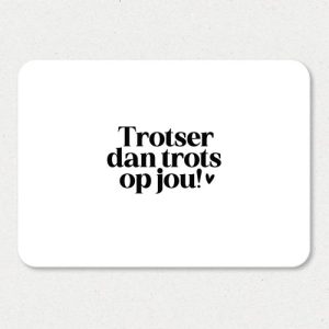 Kaart I Trotser dan trots op jou