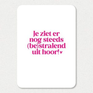 Kaart I Je ziet er nog steeds (be)stralend uit